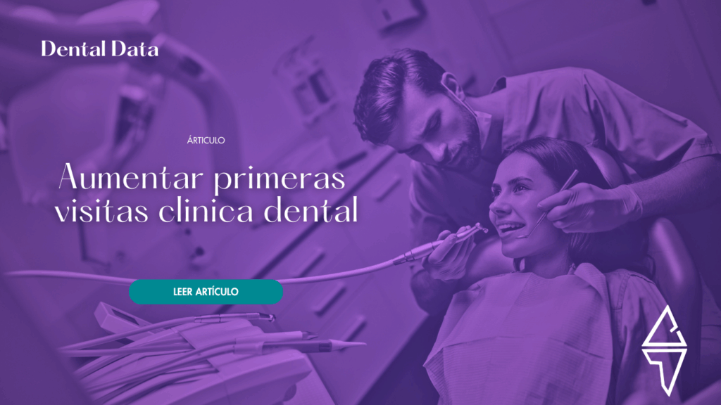 aumentar primeras visitas clinica dental